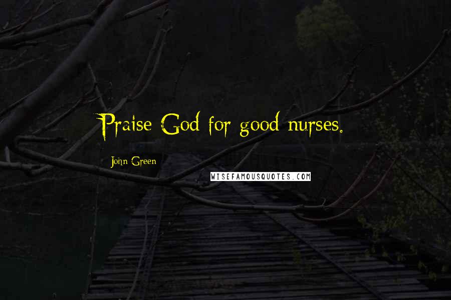 John Green Quotes: Praise God for good nurses.