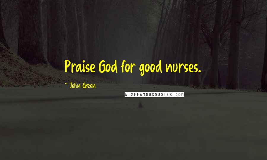 John Green Quotes: Praise God for good nurses.