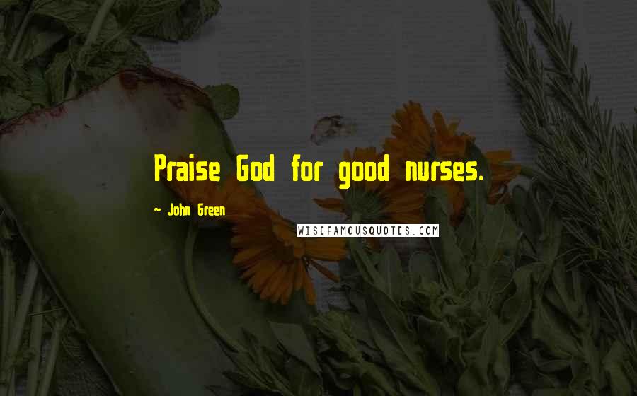 John Green Quotes: Praise God for good nurses.