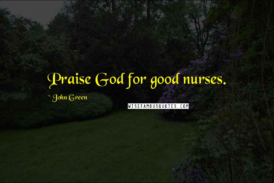 John Green Quotes: Praise God for good nurses.