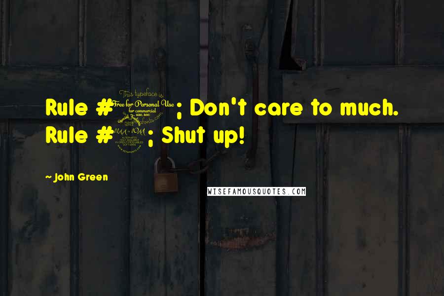 John Green Quotes: Rule #1; Don't care to much. Rule #2; Shut up!