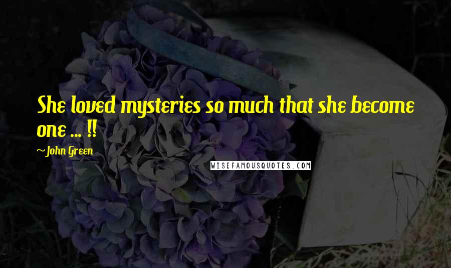 John Green Quotes: She loved mysteries so much that she become one ... !!