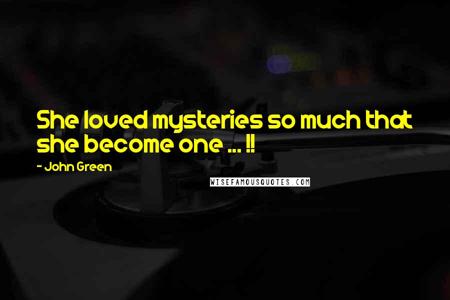 John Green Quotes: She loved mysteries so much that she become one ... !!