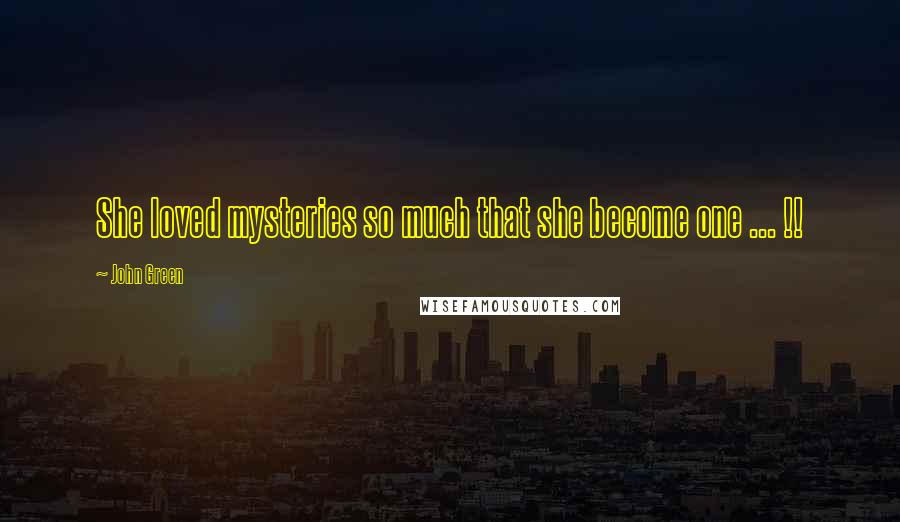 John Green Quotes: She loved mysteries so much that she become one ... !!