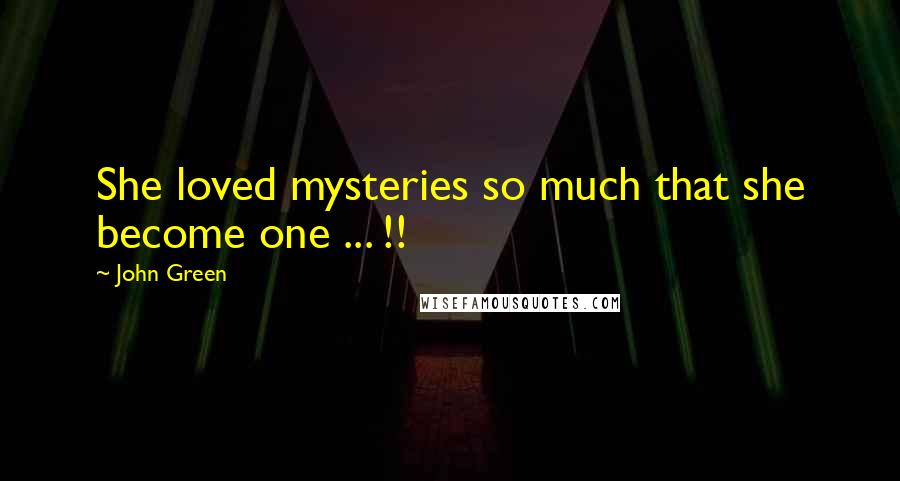 John Green Quotes: She loved mysteries so much that she become one ... !!