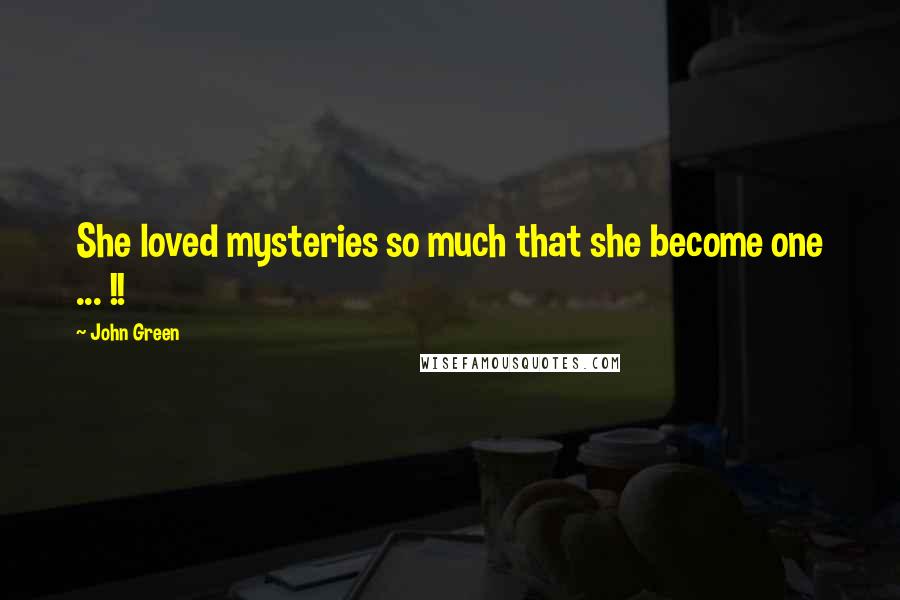 John Green Quotes: She loved mysteries so much that she become one ... !!