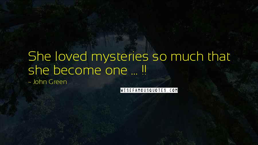 John Green Quotes: She loved mysteries so much that she become one ... !!
