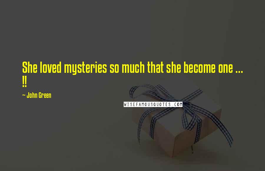John Green Quotes: She loved mysteries so much that she become one ... !!