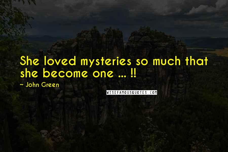 John Green Quotes: She loved mysteries so much that she become one ... !!