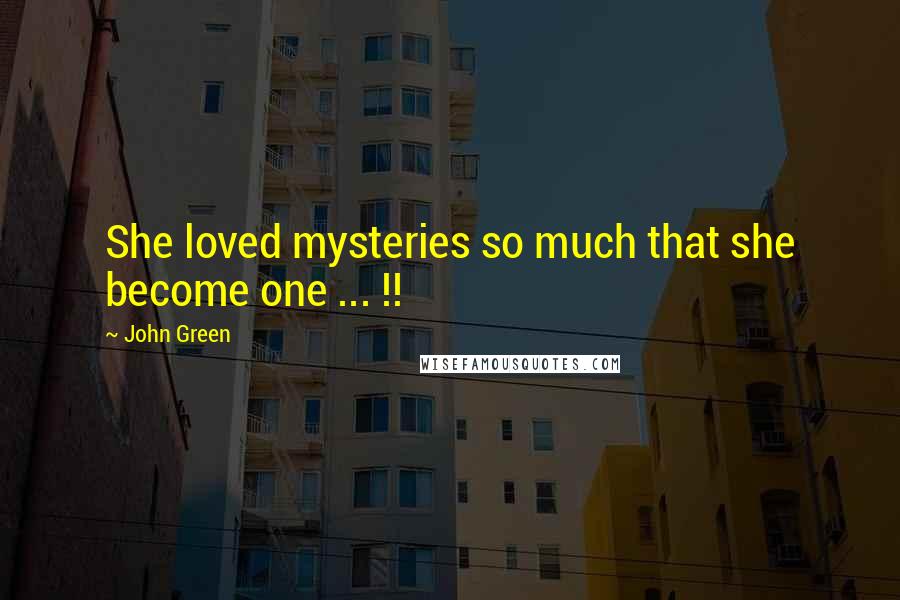 John Green Quotes: She loved mysteries so much that she become one ... !!