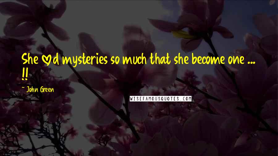 John Green Quotes: She loved mysteries so much that she become one ... !!