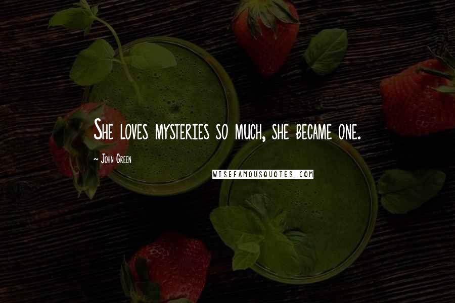 John Green Quotes: She loves mysteries so much, she became one.