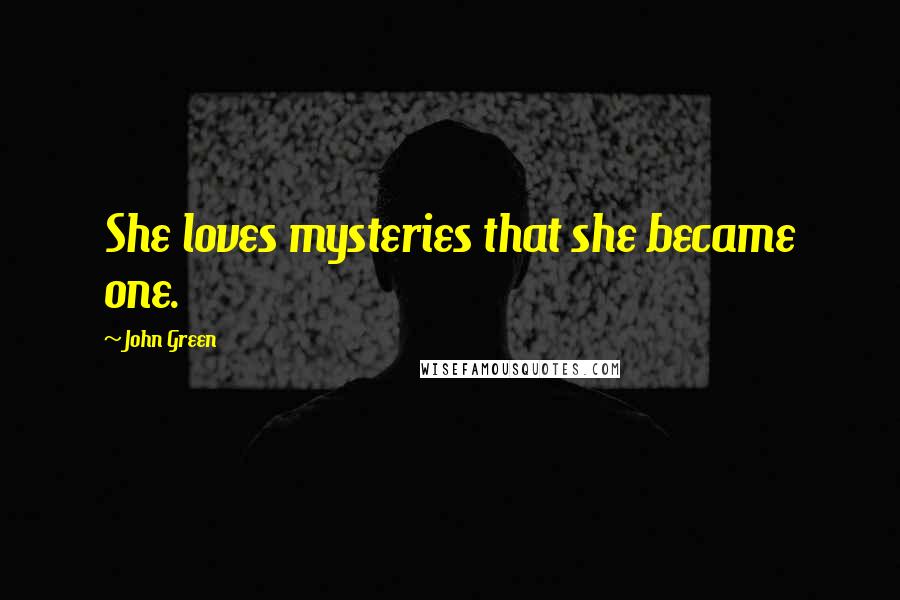 John Green Quotes: She loves mysteries that she became one.