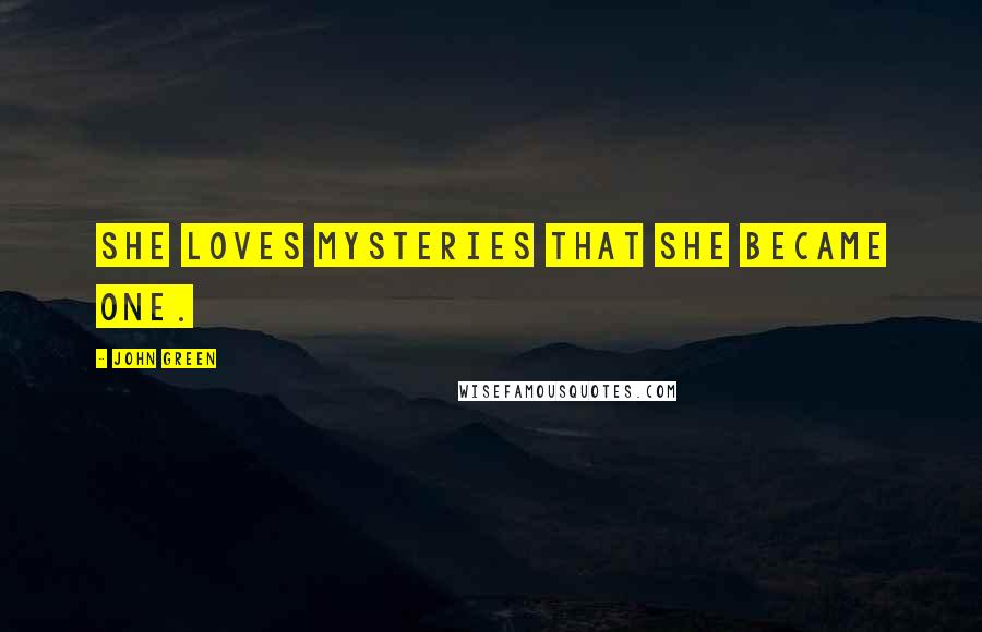 John Green Quotes: She loves mysteries that she became one.