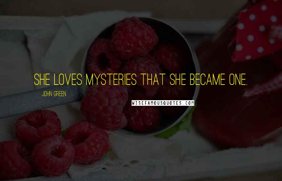 John Green Quotes: She loves mysteries that she became one.