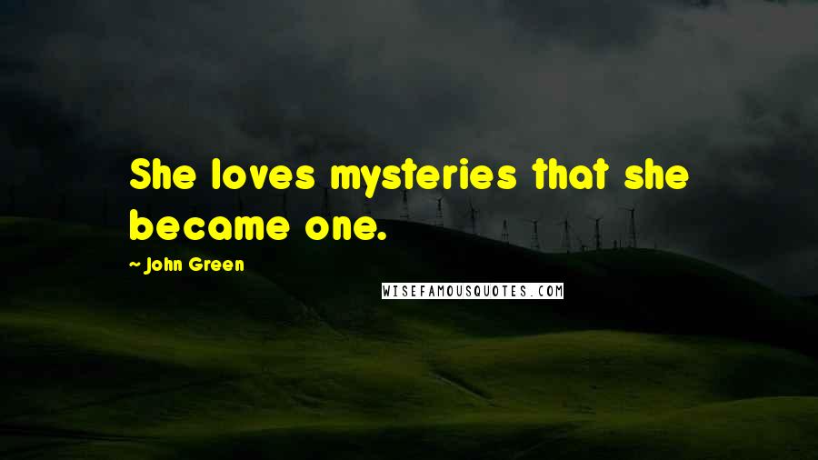 John Green Quotes: She loves mysteries that she became one.