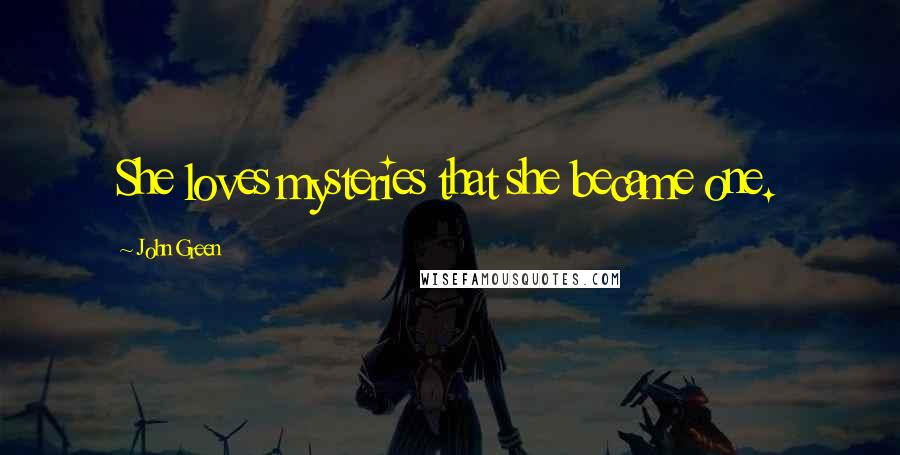 John Green Quotes: She loves mysteries that she became one.