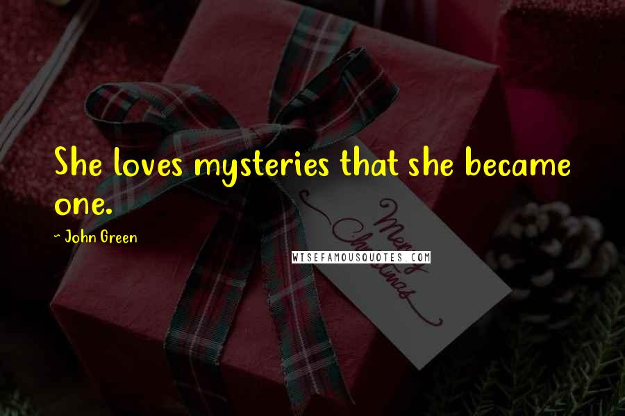 John Green Quotes: She loves mysteries that she became one.