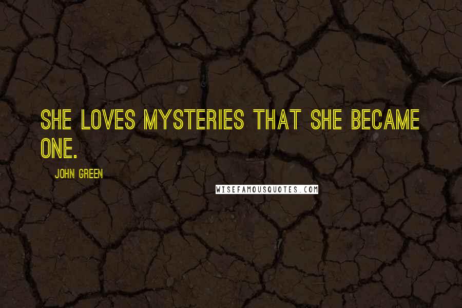 John Green Quotes: She loves mysteries that she became one.