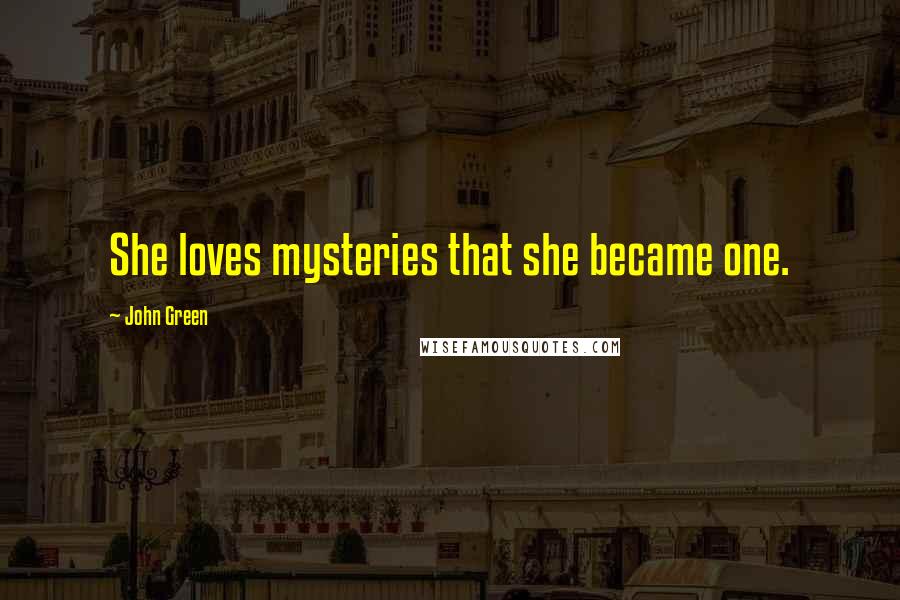 John Green Quotes: She loves mysteries that she became one.