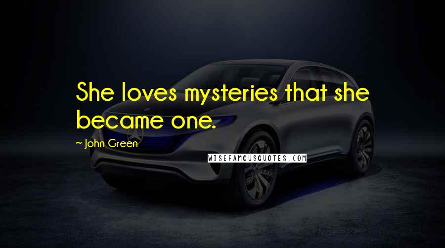 John Green Quotes: She loves mysteries that she became one.