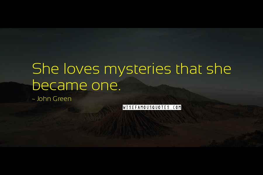 John Green Quotes: She loves mysteries that she became one.