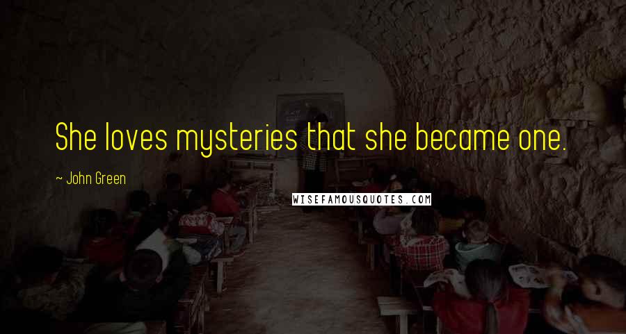 John Green Quotes: She loves mysteries that she became one.