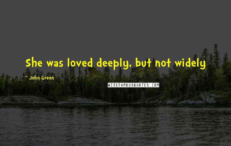 John Green Quotes: She was loved deeply, but not widely