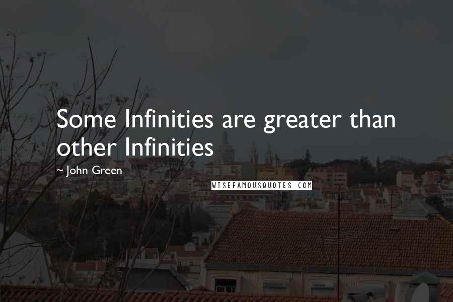 John Green Quotes: Some Infinities are greater than other Infinities