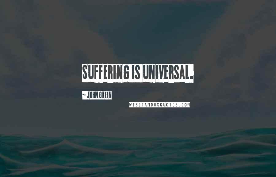 John Green Quotes: Suffering is universal.