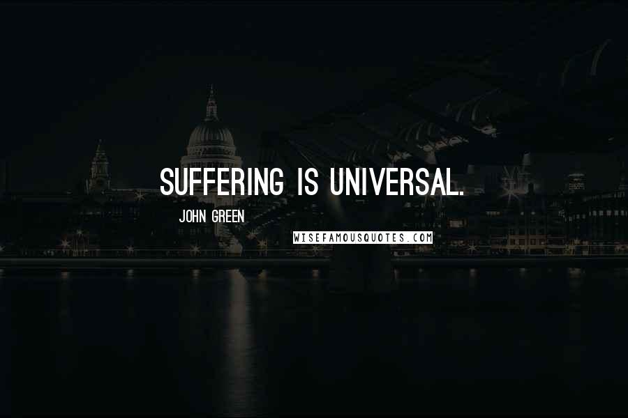 John Green Quotes: Suffering is universal.