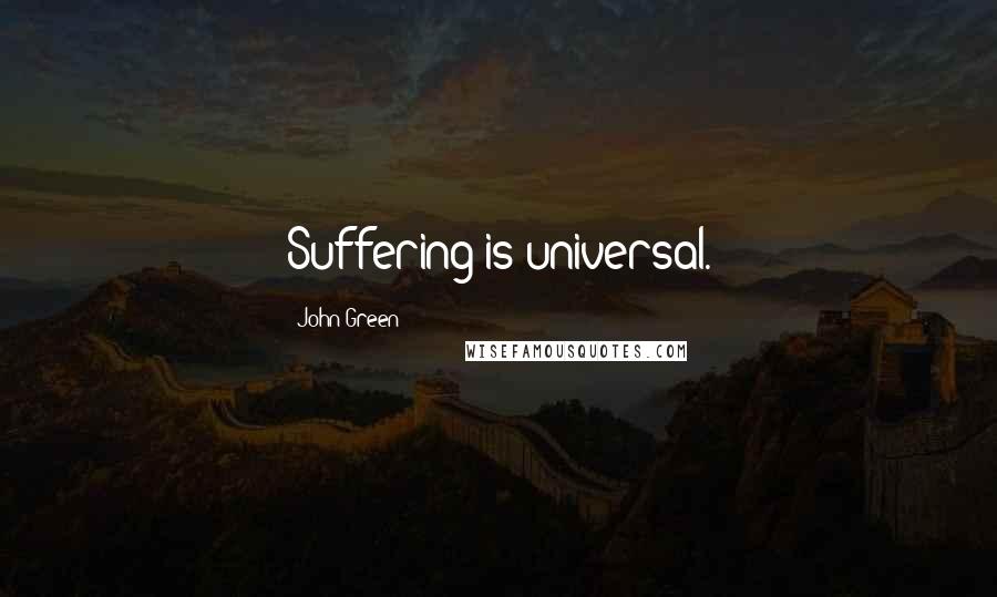 John Green Quotes: Suffering is universal.