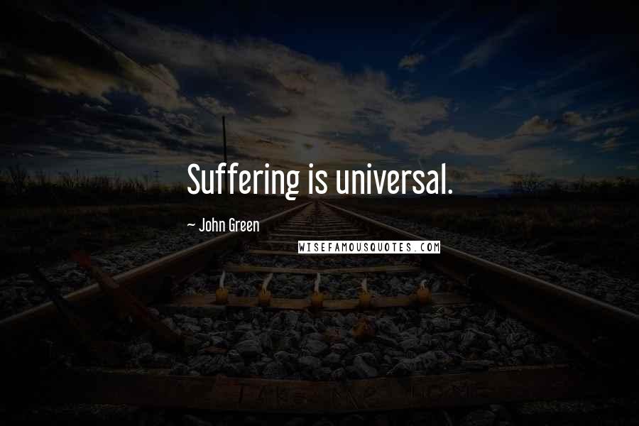 John Green Quotes: Suffering is universal.