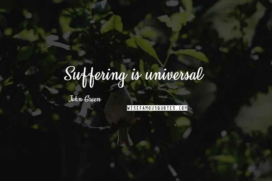 John Green Quotes: Suffering is universal.