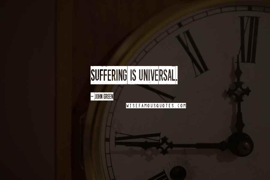 John Green Quotes: Suffering is universal.