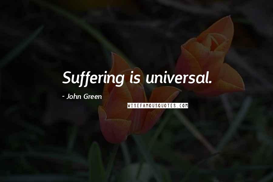 John Green Quotes: Suffering is universal.