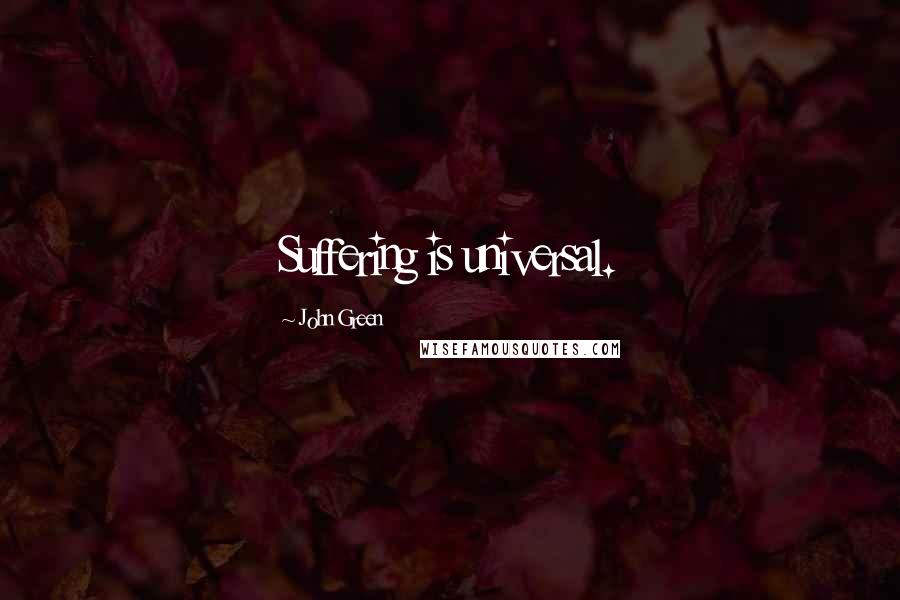 John Green Quotes: Suffering is universal.