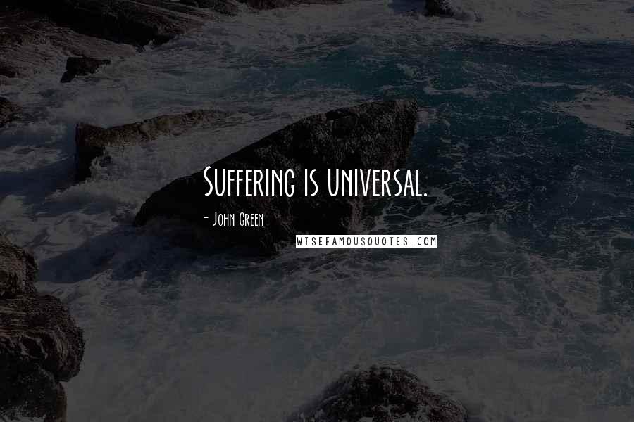 John Green Quotes: Suffering is universal.