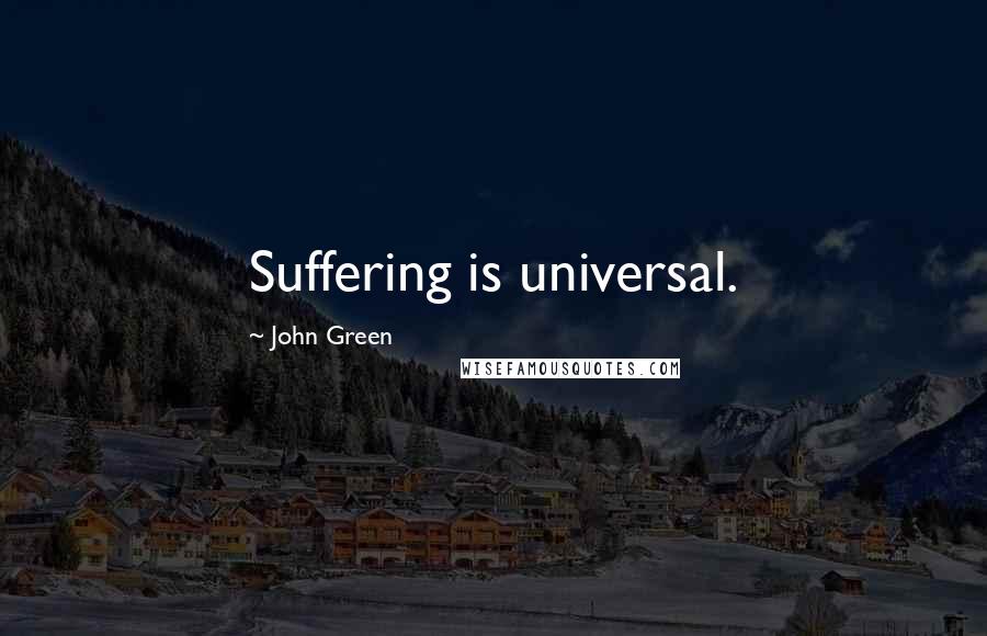John Green Quotes: Suffering is universal.