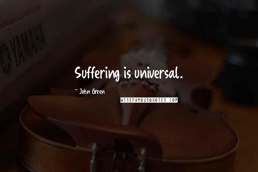 John Green Quotes: Suffering is universal.