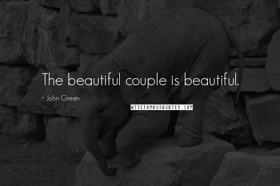 John Green Quotes: The beautiful couple is beautiful.