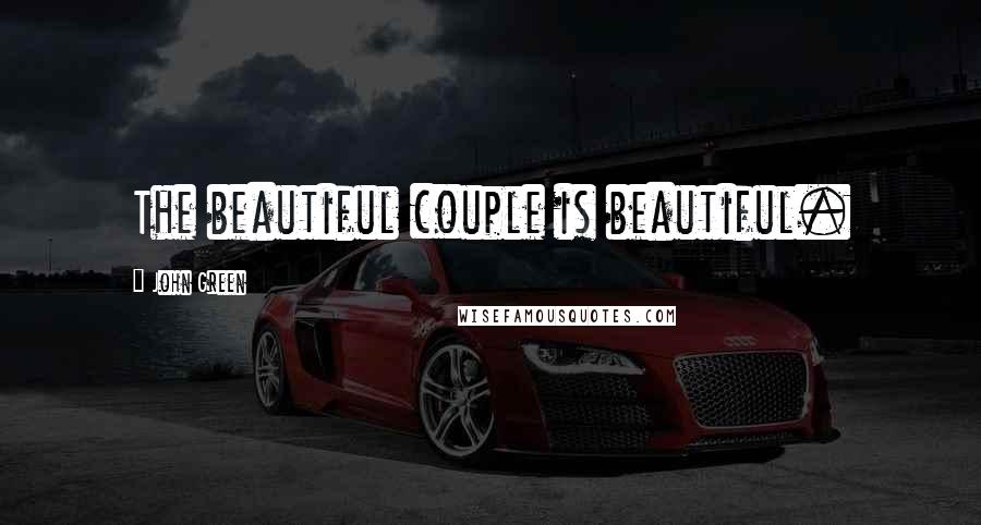 John Green Quotes: The beautiful couple is beautiful.