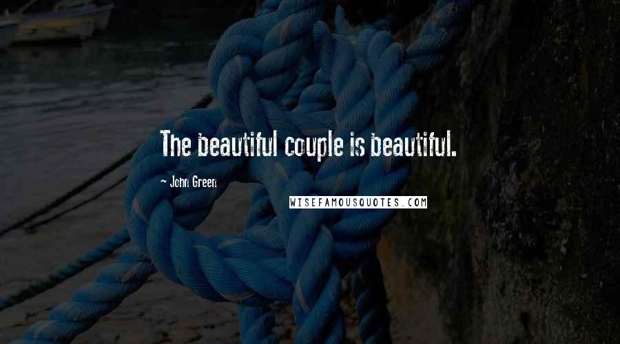John Green Quotes: The beautiful couple is beautiful.