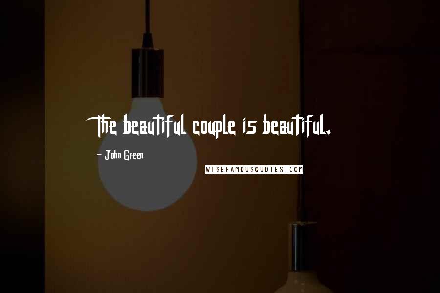 John Green Quotes: The beautiful couple is beautiful.