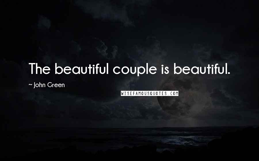 John Green Quotes: The beautiful couple is beautiful.