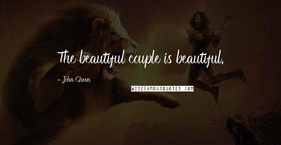 John Green Quotes: The beautiful couple is beautiful.