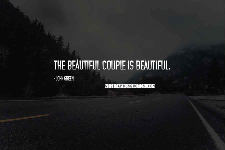 John Green Quotes: The beautiful couple is beautiful.