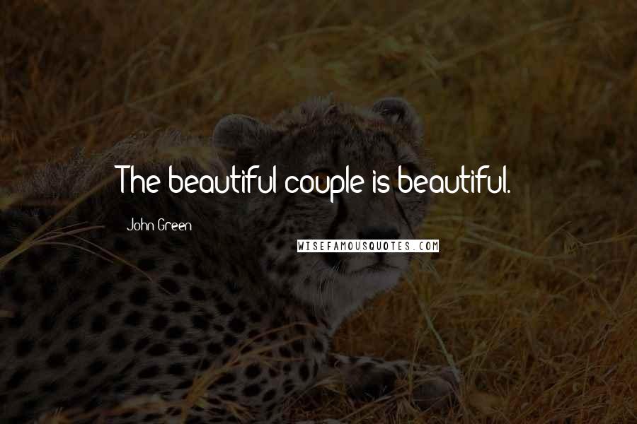 John Green Quotes: The beautiful couple is beautiful.