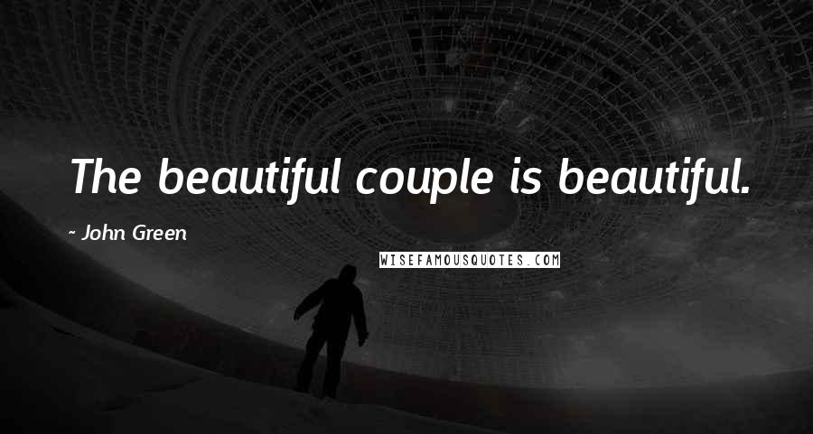 John Green Quotes: The beautiful couple is beautiful.