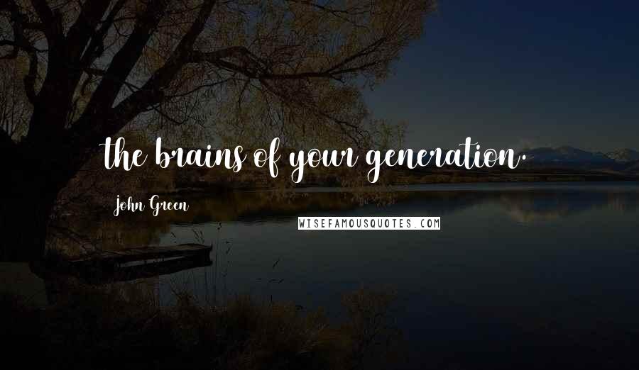 John Green Quotes: the brains of your generation.